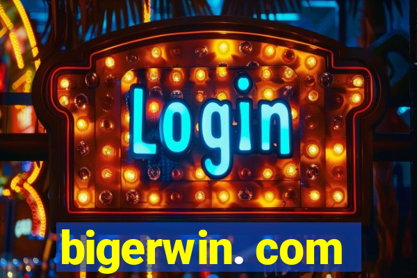 bigerwin. com